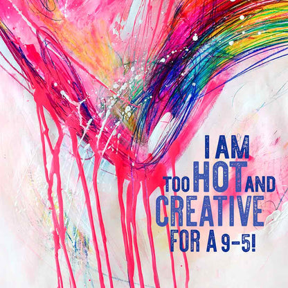 Artwork „I am too hot and creative for a 9-5“